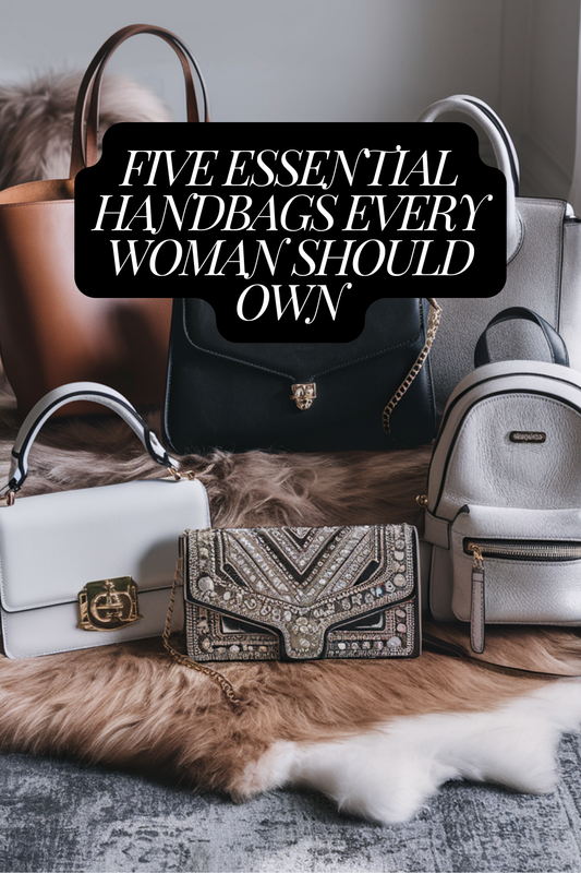 5 Essential Handbags Every Woman Should Own